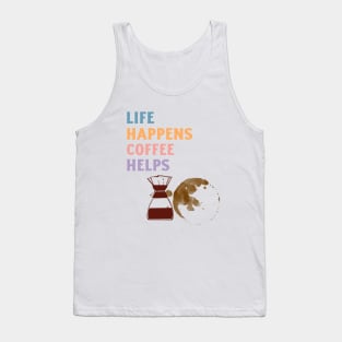 LIFE HAPPENS COFFEE HELPS Tank Top